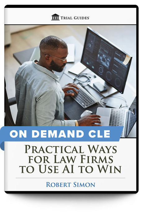 Practical Ways for Law Firms to Use AI to Win - On Demand CLE - Trial Guides