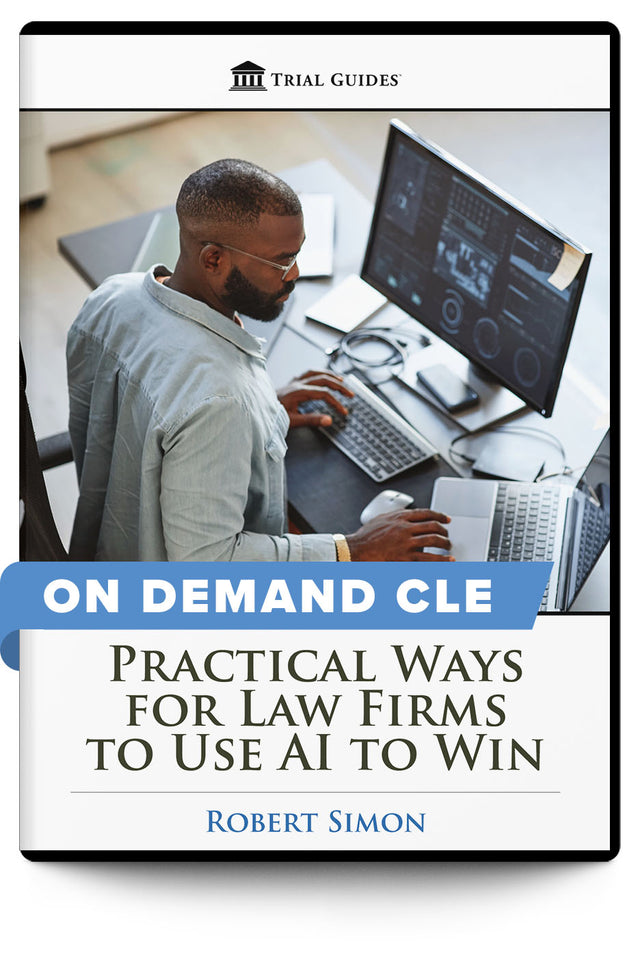 Practical Ways for Law Firms to Use AI to Win - On Demand CLE - Trial Guides