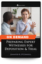 Preparing Expert Witnesses for Deposition and Trial - On Demand - Trial Guides