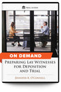 Preparing Lay Witnesses for Deposition and Trial - On Demand - Trial Guides