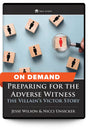 Preparing for the Adverse Witness: the Villain’s Victor Story - On Demand - Trial Guides