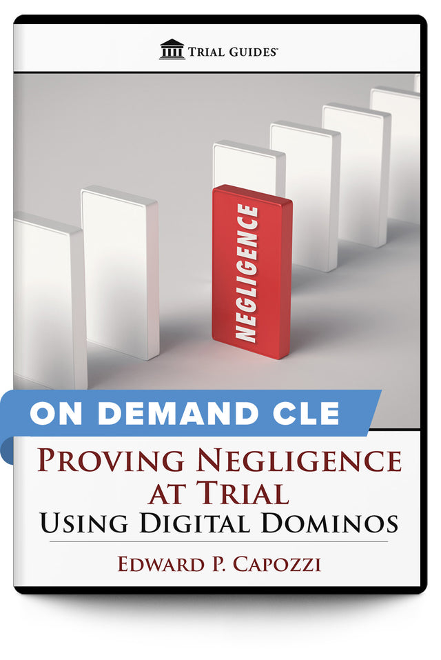 Proving Negligence at Trial: Using Digital Dominos - On Demand CLE - Trial Guides