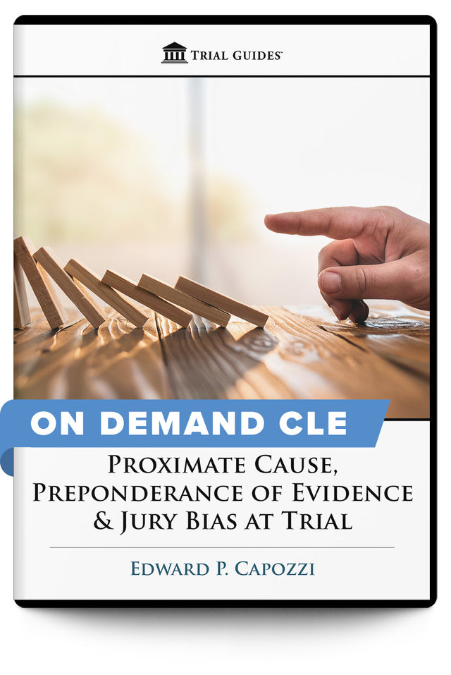 Proximate Cause, Preponderance of Evidence & Jury Bias at Trial - On Demand CLE - Trial Guides