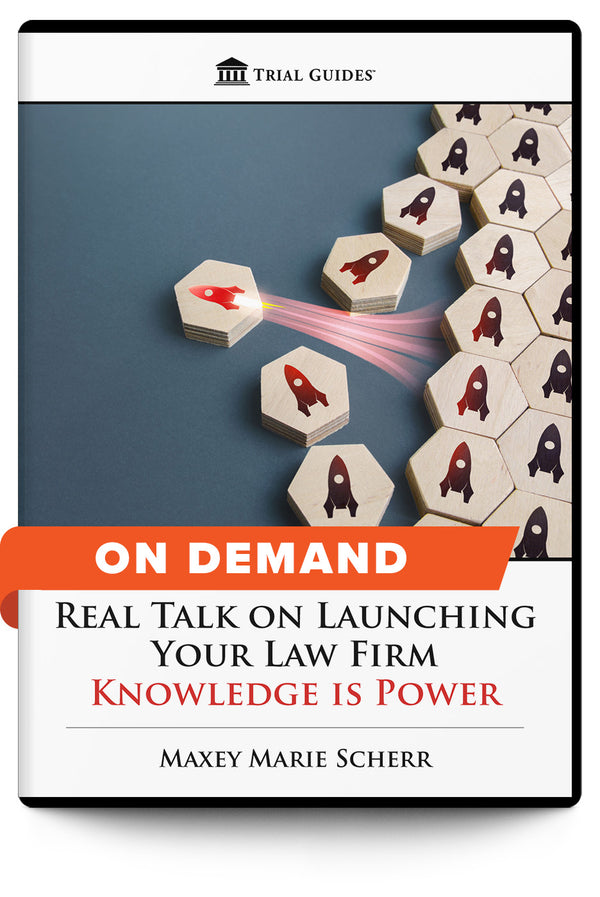 Real Talk on Launching Your Law Firm: Knowledge is Power - On Demand - Trial Guides