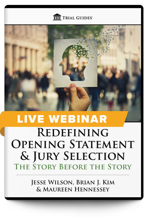 Redefining Opening Statement & Jury Selection: The Story Before the Story - Live Webinar - Trial Guides