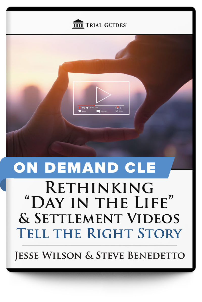 Rethinking "Day in the Life" & Settlement Videos: Tell the Right Story - On Demand CLE - Trial Guides