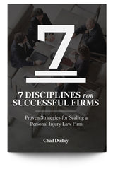 Seven Disciplines for Successful Firms: Proven Strategies for Scaling a Personal Injury Law Firm - Trial Guides