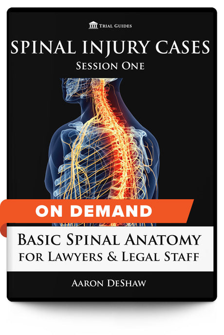 Spinal Injury Cases, Session One: Basic Spinal Anatomy for Lawyers and Legal Staff - On Demand - Trial Guides
