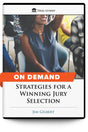 Strategies for a Winning Jury Selection - On Demand - Trial Guides