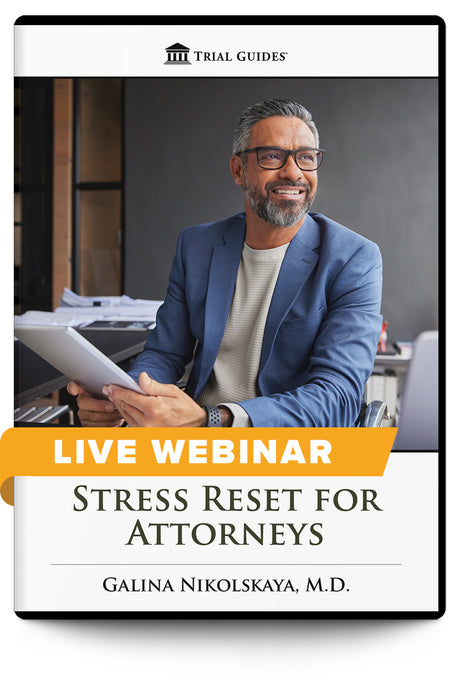 Stress Reset for Attorneys: Science-Backed Micro-Practices to Use Between Hearings, Depositions & Trial Days - Live Webinar - Trial Guides