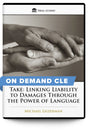 Take: Linking Liability to Damages Through the Power of Language - On Demand CLE - Trial Guides