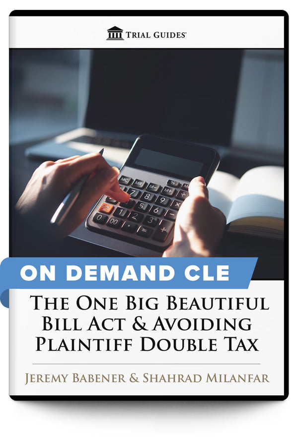 The One Big Beautiful Bill Act & Avoiding Plaintiff Double Tax - On Demand CLE - Trial Guides
