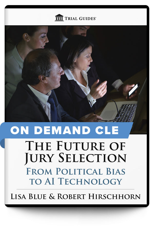 The Future of Jury Selection: From Political Bias to AI Technology - On Demand CLE - Trial Guides