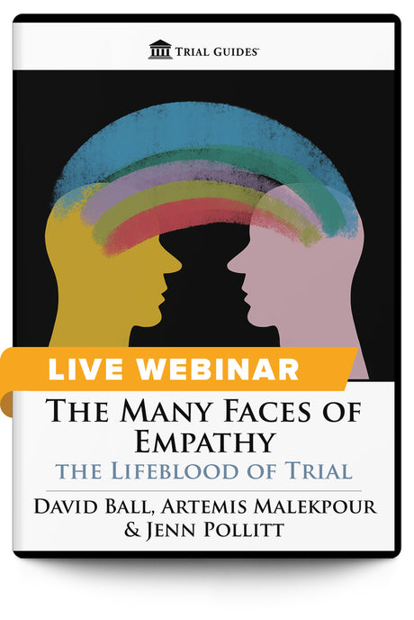 The Many Faces of Empathy: the Lifeblood of Trial - Live Webinar - Trial Guides