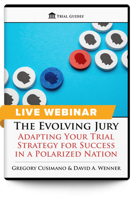 The Evolving Jury: Adapting Your Trial Strategy for Success in a Polarized Nation - Live Webinar - Trial Guides