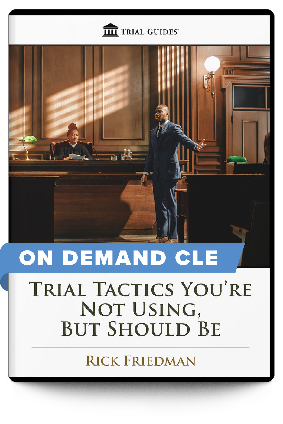 Trial Tactics You’re Not Using, But Should Be - On Demand CLE - Trial Guides