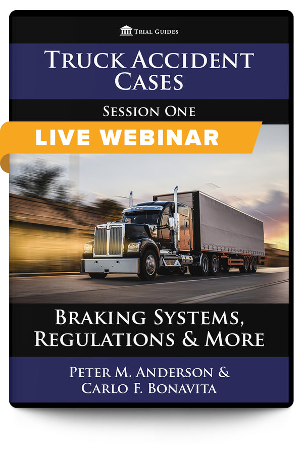 Truck Accident Cases, Session One: Braking Systems, Regulations & More - Live Webinar - Trial Guides