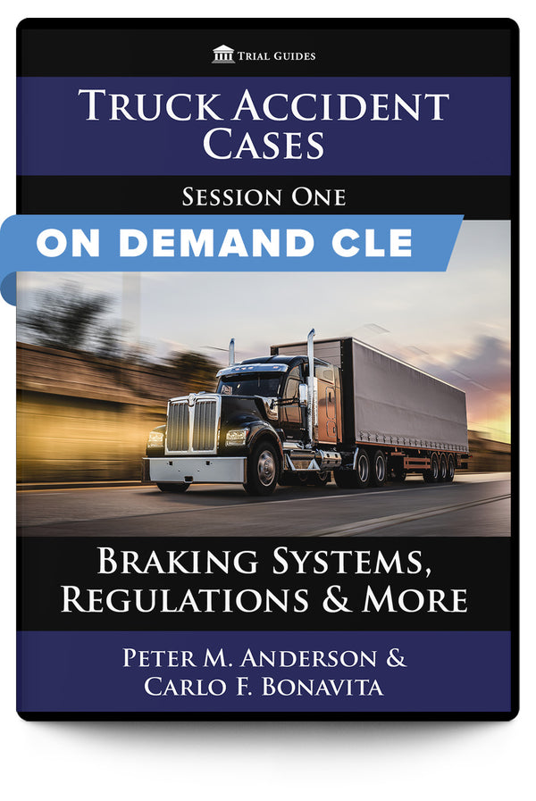 Truck Accident Cases, Session One: Braking Systems, Regulations & More - On Demand CLE - Trial Guides