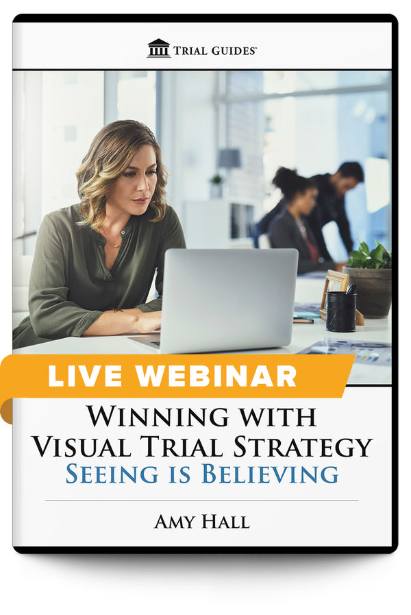 Winning with Visual Trial Strategy: Seeing is Believing - Live Webinar - Trial Guides