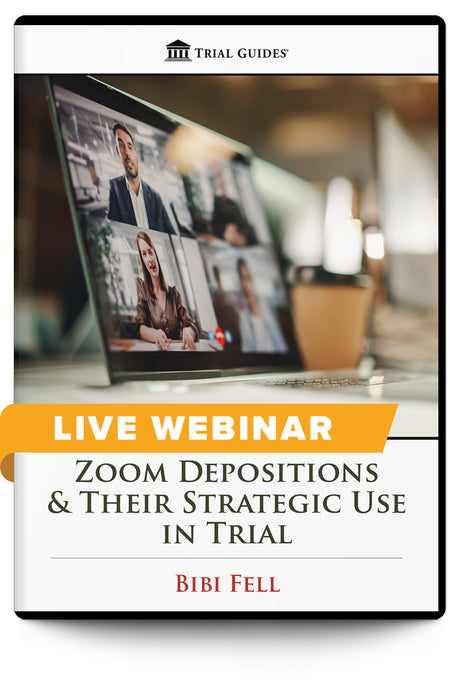Zoom Depositions & Their Strategic Use in Trial - Live Webinar - Trial Guides
