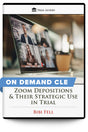 Zoom Depositions & Their Strategic Use in Trial - On Demand CLE - Trial Guides