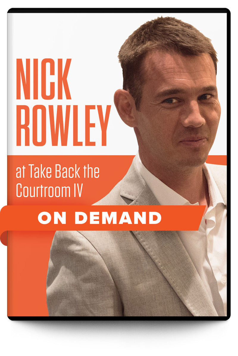 Nick Rowley at Take Back the Courtroom IV - On Demand - Trial Guides