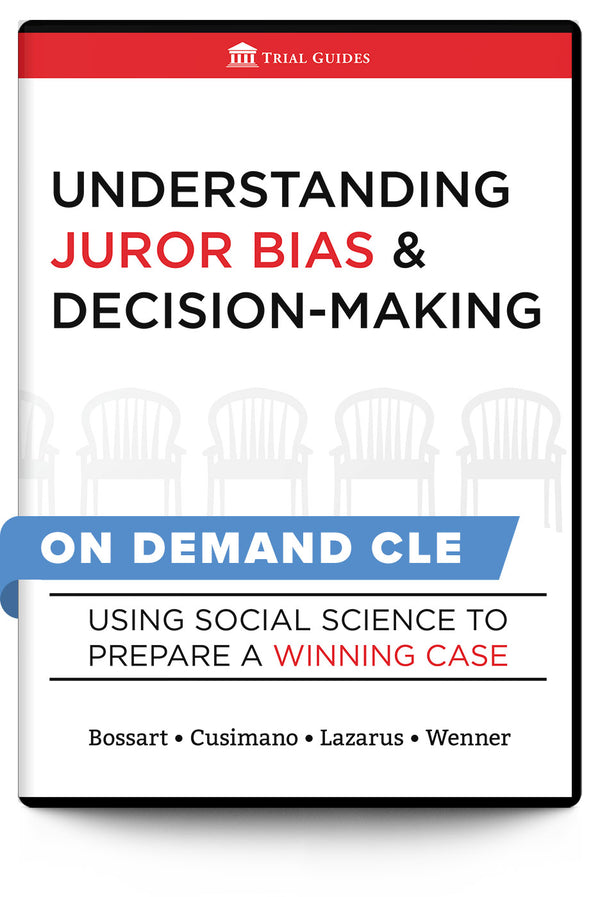 Understanding Juror Bias and Decision Making: Using Social Science to Prepare a Winning Case - On Demand CLE - Trial Guides