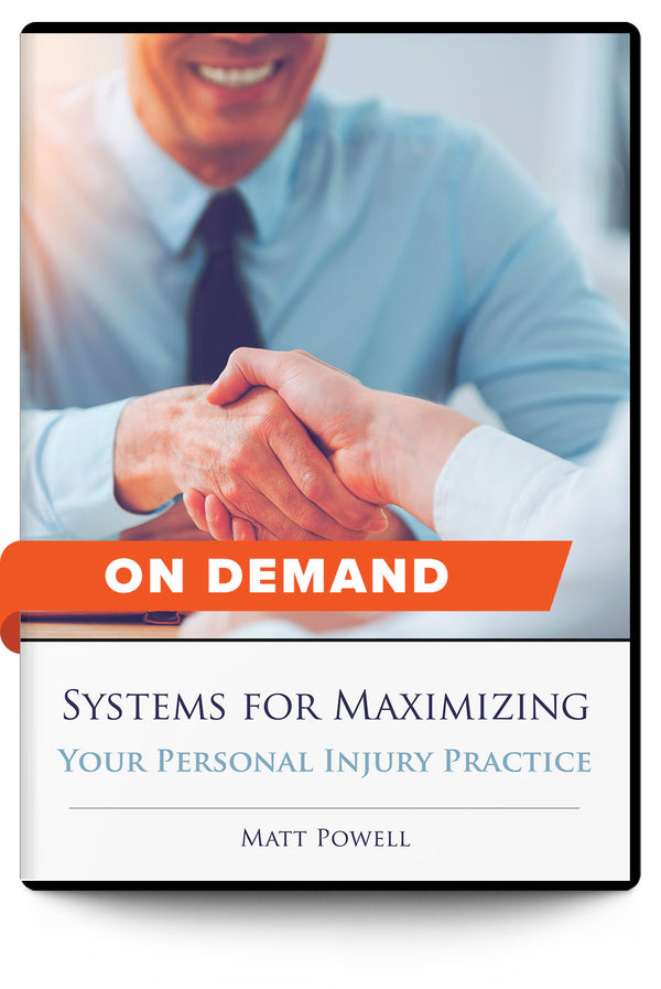 Systems for Maximizing Your Personal Injury Practice - On Demand - Trial Guides