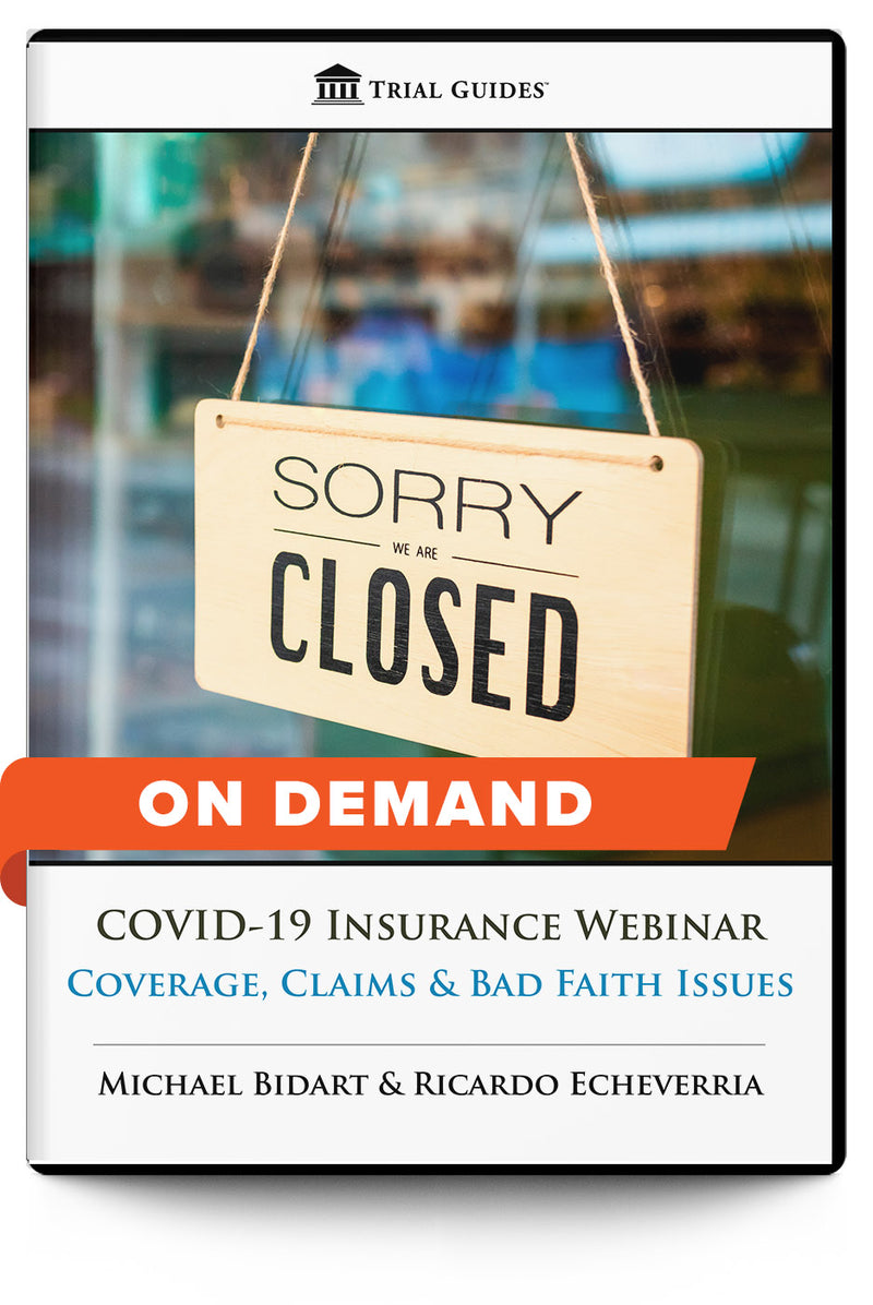 COVID-19 Insurance: Coverage, Claims and Bad Faith Issues - On Demand - Trial Guides