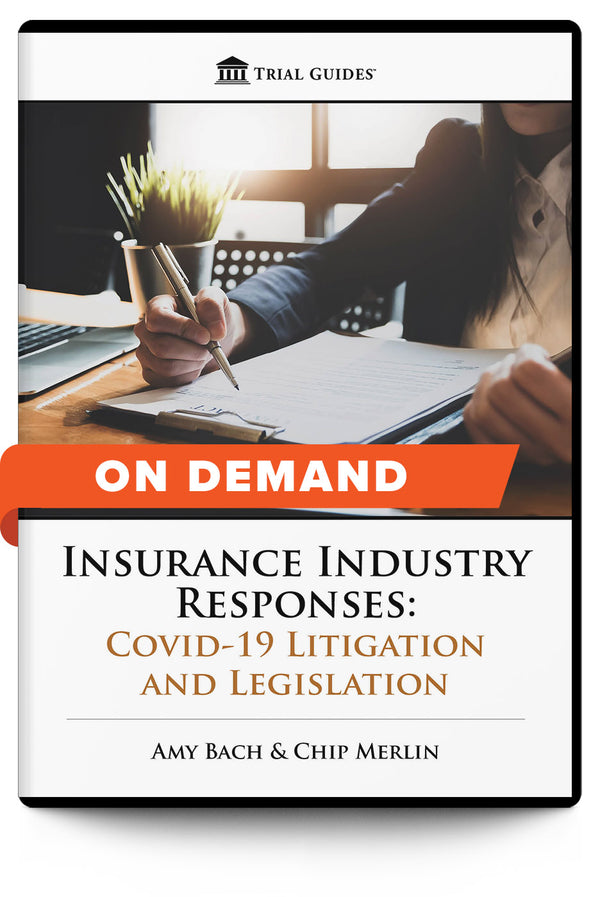 Insurance Industry Responses: COVID-19 Litigation & Legislation - On Demand - Trial Guides