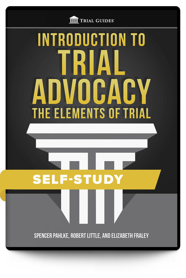 Introduction to Trial Advocacy: The Elements of Trial - Self Study - Trial Guides