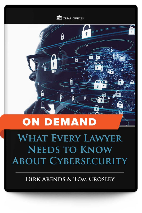 What Every Lawyer Needs to Know About Cybersecurity - On Demand - Trial Guides