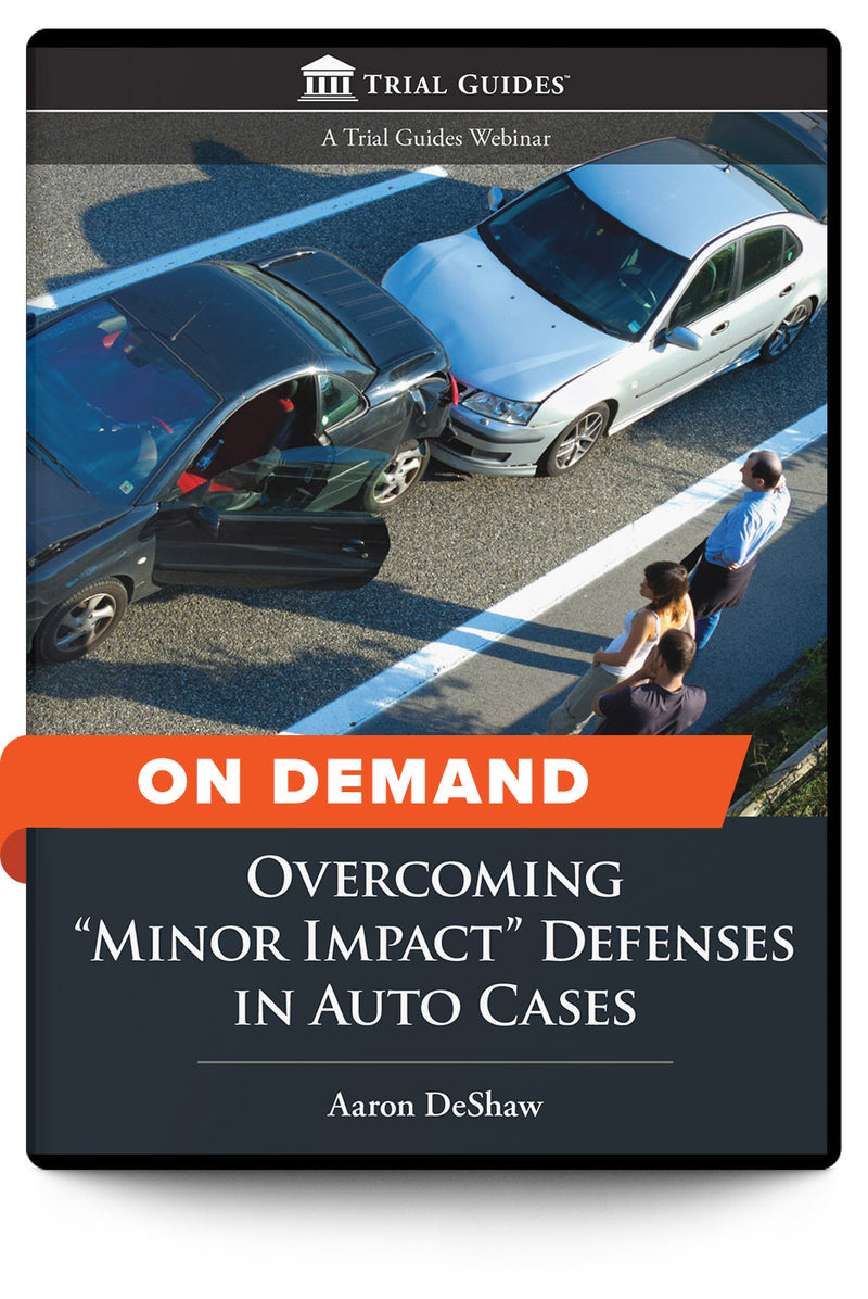 Overcoming "Minor Impact" Defenses in Auto Cases - On Demand - Trial Guides