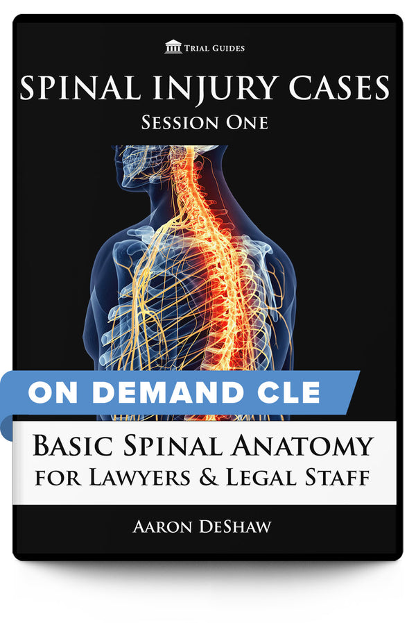 Spinal Injury Cases, Session One: Basic Spinal Anatomy for Lawyers and Legal Staff - On Demand CLE - Trial Guides