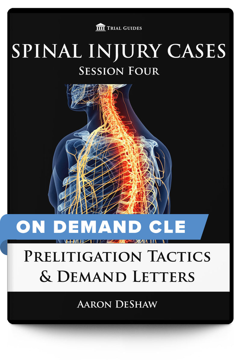 Spinal Injury Cases, Session Four: Prelitigation Tactics & Demand Letters - On Demand CLE - Trial Guides