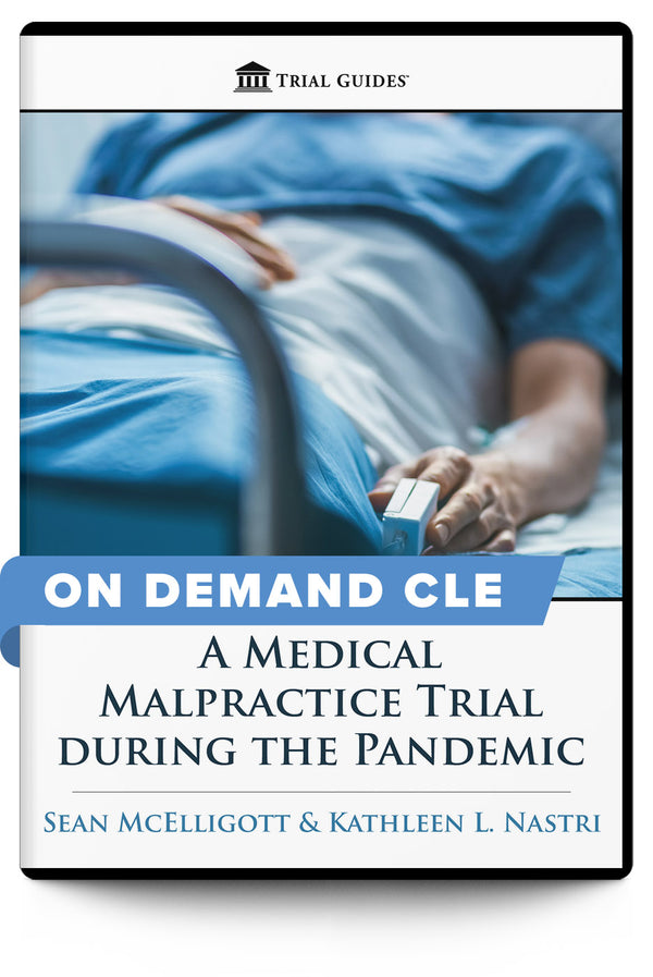 A Medical Malpractice Trial during the Pandemic: AAJ Past President Kathleen Nastri on Obtaining a $9.5 Million Judgment - On Demand CLE - Trial Guides