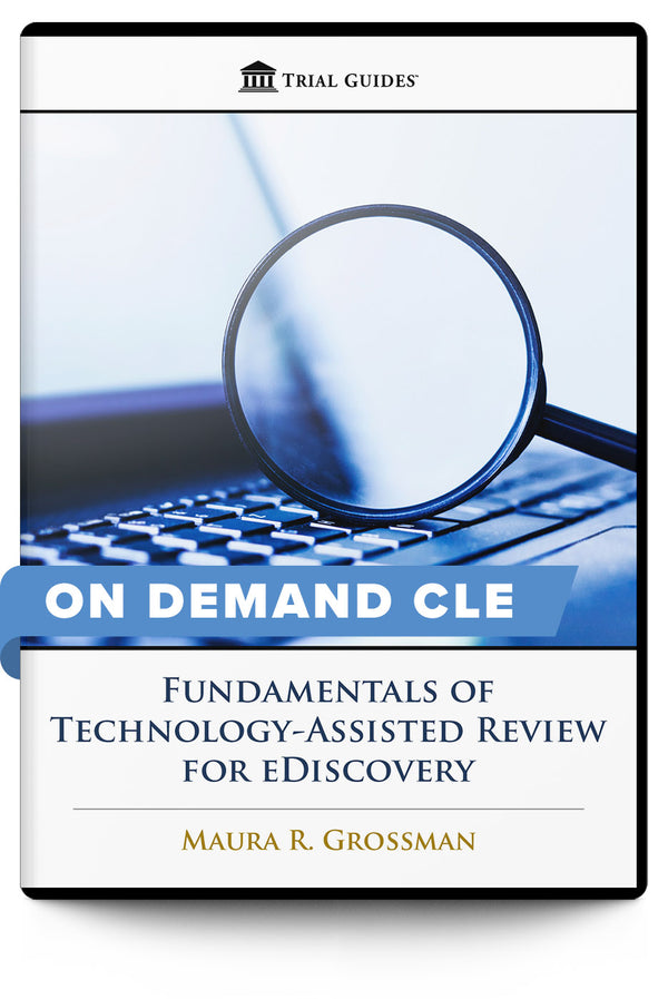 Fundamentals of Technology-Assisted Review for eDiscovery - On Demand CLE - Trial Guides