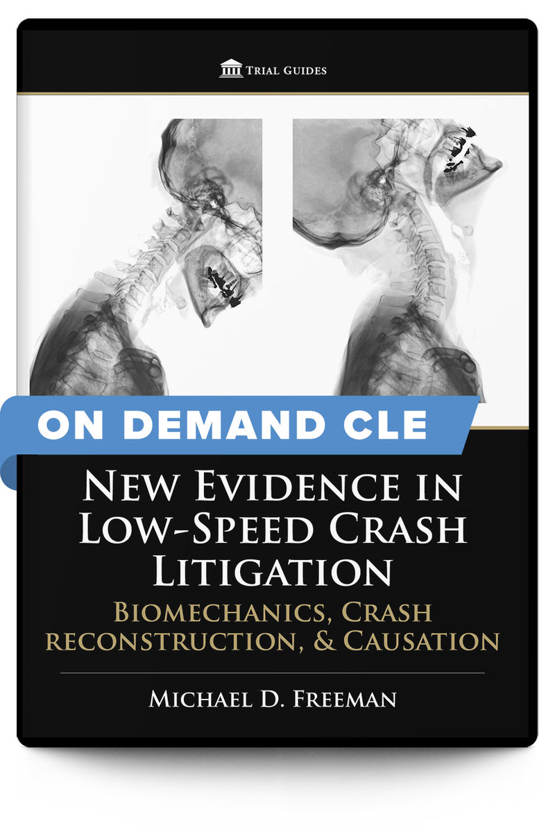 New Evidence in Low-Speed Crash Litigation: Biomechanics, Crash Reconstruction, and Causation - On Demand CLE - Trial Guides