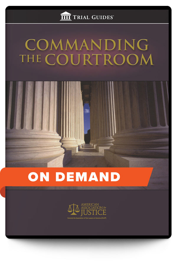 Commanding the Courtroom - On Demand - Trial Guides
