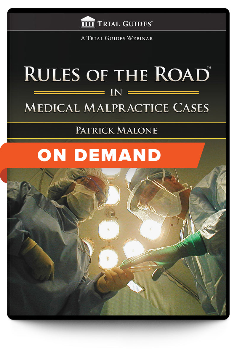 Rules of the Road in Medical Malpractice Cases - On Demand - Trial Guides