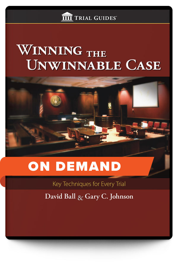 Winning the Unwinnable Case - On Demand - Trial Guides
