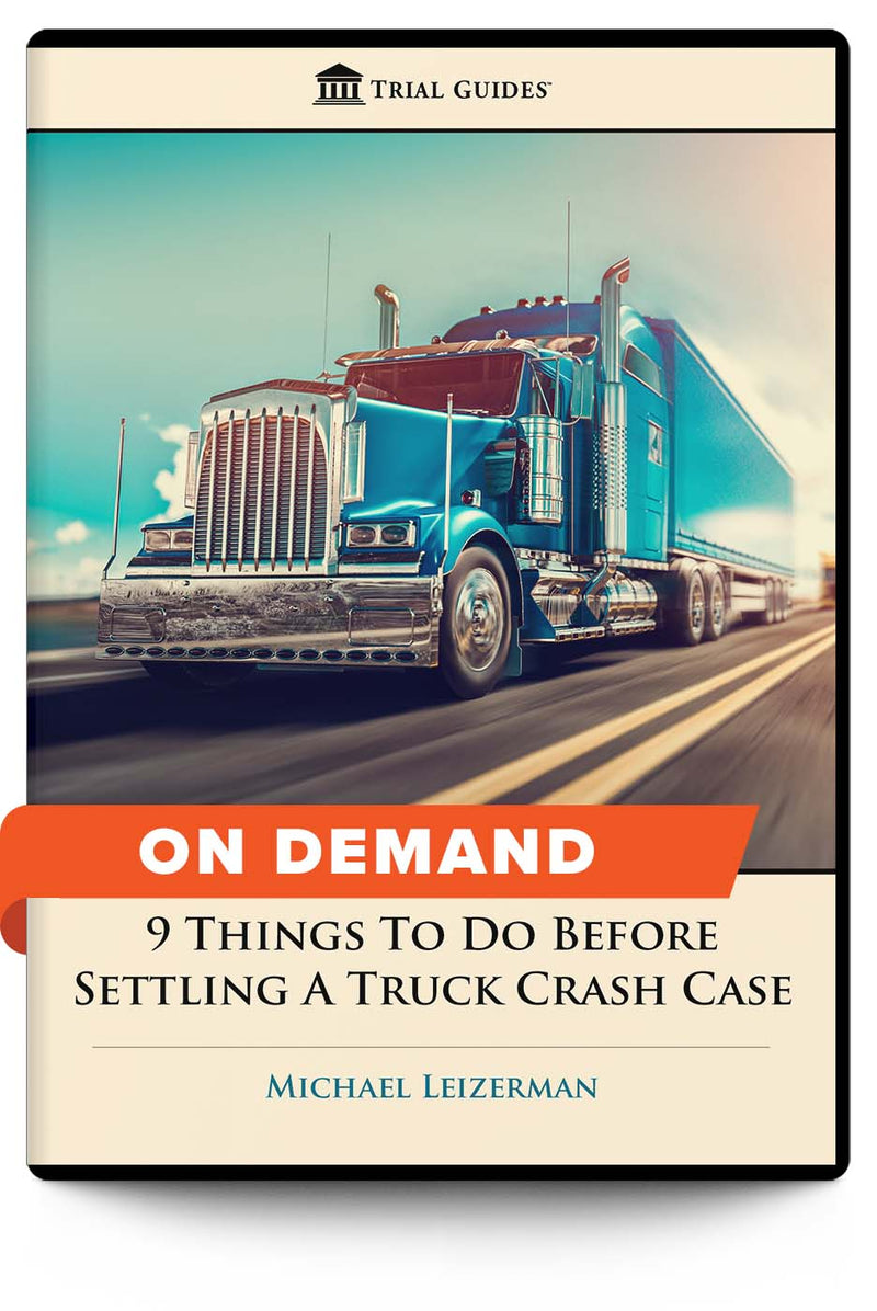 9 Things To Do Before Settling a Truck Crash Case - On Demand - Trial Guides