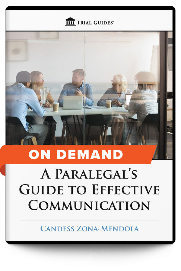 A Paralegal’s Guide to Effective Communication - On Demand - Trial Guides