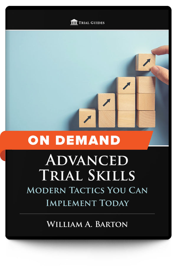 Advanced Trial Skills: Modern Tactics You Can Implement Today - On Demand - Trial Guides
