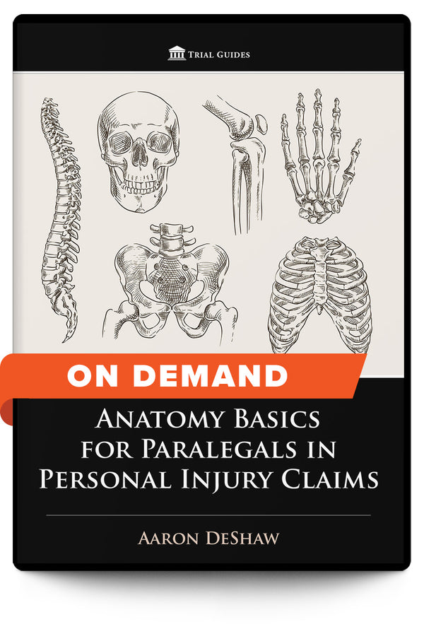 Anatomy Basics for Paralegals in Personal Injury Claims - On Demand - Trial Guides