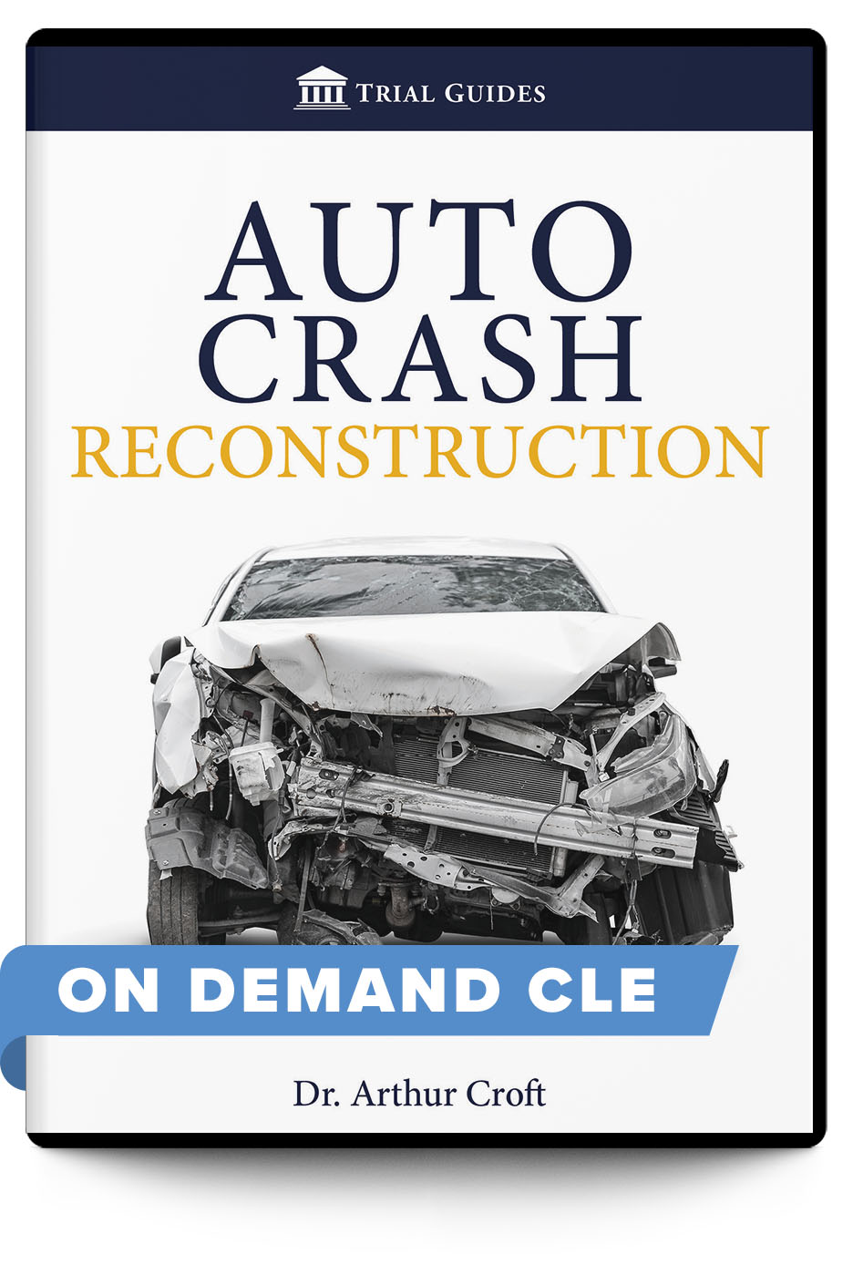 Auto Crash Reconstruction - On Demand CLE - Trial Guides
