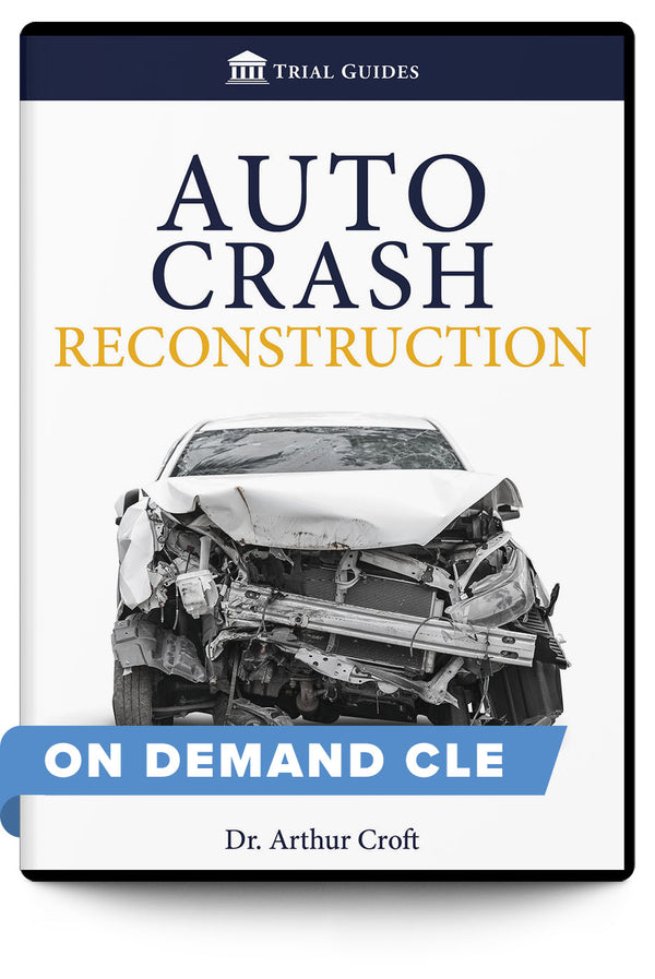 Auto Crash Reconstruction - On Demand CLE - Trial Guides