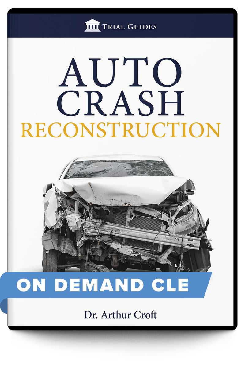 Auto Crash Reconstruction - On Demand CLE - Trial Guides