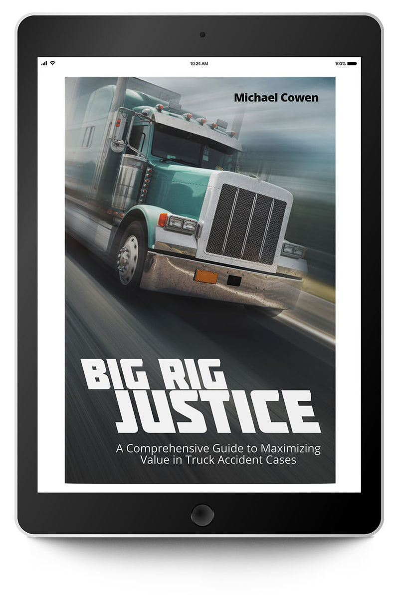 Big Rig Justice: A Comprehensive Guide to Maximizing Value in Truck Accident Cases - Trial Guides