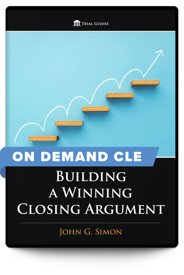 Building a Winning Closing Argument - On Demand CLE - Trial Guides